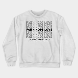 Faith Hope Love - 1 Corinthians 13:13 Crewneck Sweatshirt